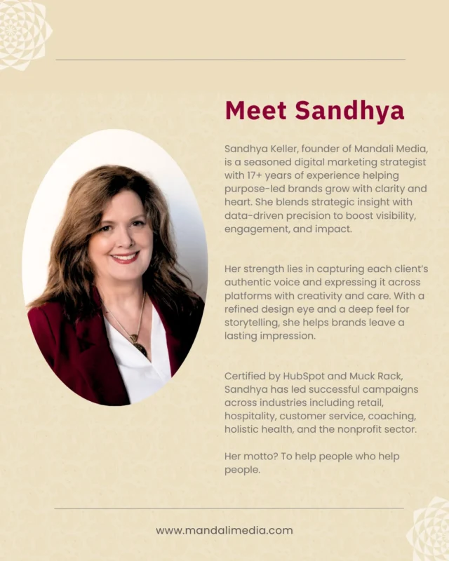 Meet Sandhya Keller, founder of Mandali Media and a digital marketing strategist with over 17 years of experience. Certified by HubSpot, Muck Rack, and the Customer Service Institute of America, she partners with conscious entrepreneurs and business owners to craft authentic stories that blend data-driven insights with creativity.Raised in Ojai, California—a valley known as the “Shangri-La of the West” for its artistic spirit and spiritual legacy—and enriched by her travels in Europe and India, Sandhya brings a thoughtful, global perspective. She’s passionate about community service, poetry, classical and world music, and spending time in nature. Music is close to her heart—her daughter is pursuing a degree in classical singing, and her son is studying violin performance.Her motto? To help people who help people. Sandhya is dedicated to helping purpose-driven brands grow with clarity and integrity.#MeetTheOwner #ConsciousMarketing #EthicalMarketing #MindfulMarketing #InboundMarketing #PurposeDriven #CommunityFocused #GrowthDriven #MandaliMedia